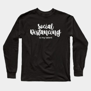 Social Distancing Is My Talent white Long Sleeve T-Shirt